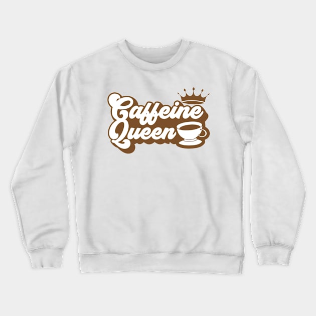 Caffeine Queen Awesome, Modern Cool Caffeine Queen, Trendy Funny Caffeine Queen Crewneck Sweatshirt by DMRStudio